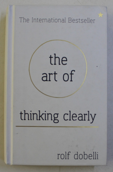 THE ART OF THINKING CLEARLY by ROLF DOBELLI , 2013