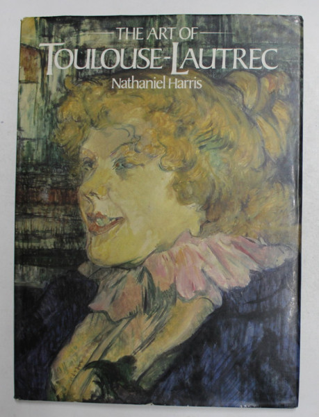 THE ART OF TOULOUSE - LAUTREC by NATHANIEL HARRIS  , 1981