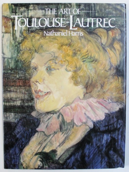 THE ART PF TOULOUSE-LAUTREC par NATHANIEL HARRIS , 1981