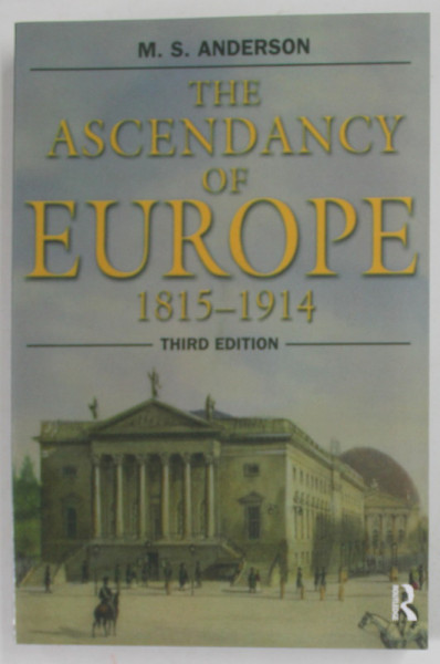 THE ASCENDANCY OF EUROPE 1815 - 1914 by M.S . ANDERSON , 2003