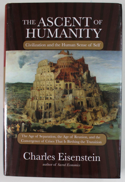 THE ASCENT OF HUMANITY , CIVILIZATION AND THE HUMAN SENSE OF SELF by CHARLES EISENSTEIN , 2012