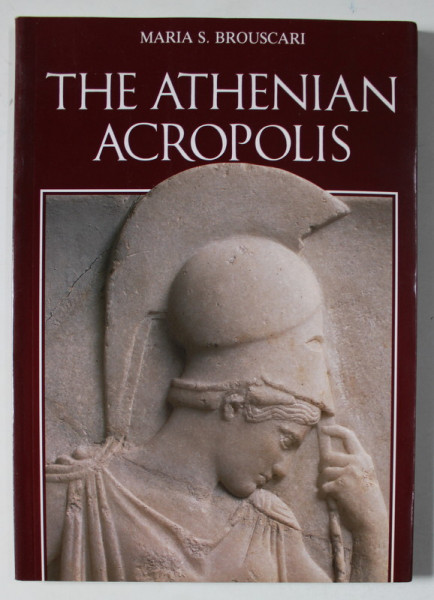 THE ATHENIAN ACROPOLIS by MARIA S. BROUSCARI , ANII ' 90