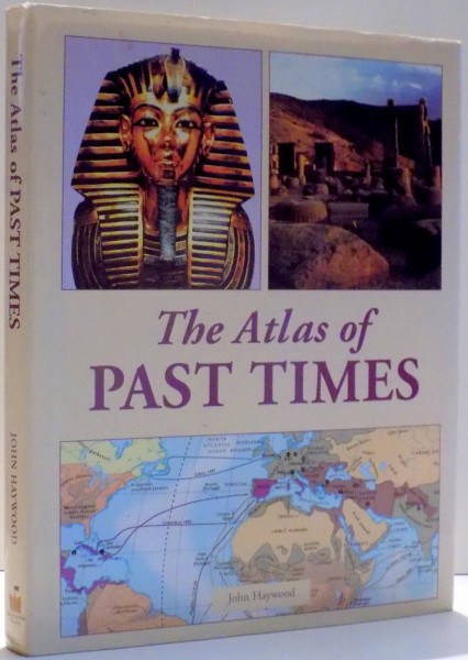 THE ATLAS OF PAST TIMES by JOHN HAYWOOD , 2009