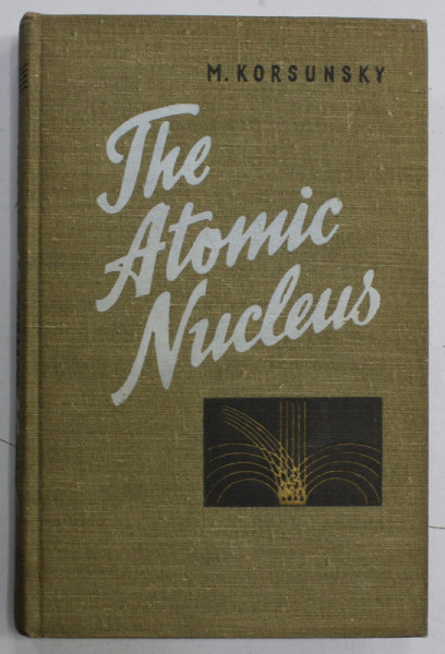 THE ATOMIC NUCLEUS by M. KORSUNSKY , 1958