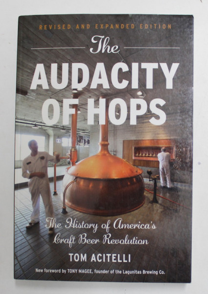 THE AUDACITY OF HOPS - THE HISTORY OF AMERICA 'S CRAFT BEER REVOLUTION by TOM ACITELLI , 2017