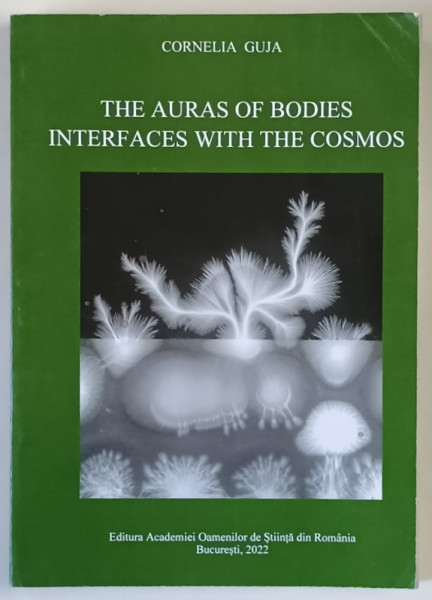 THE AURAS OF BODIES INTERFACES WITH THE COSMOS , INTRODUCTION TO INFORMAL INTEGRONICS by CORNELIA GUJA , 2022