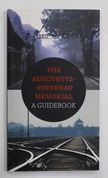 THE AUSCHWITZ - BIRKENAU MEMORIAL - A GUIDEBOOK , 2016