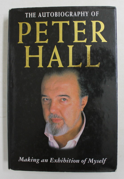 THE AUTOBIOGRAPHY OF PETER HALL , MAKING AN EXHIBITION OF MYSELF , 1993