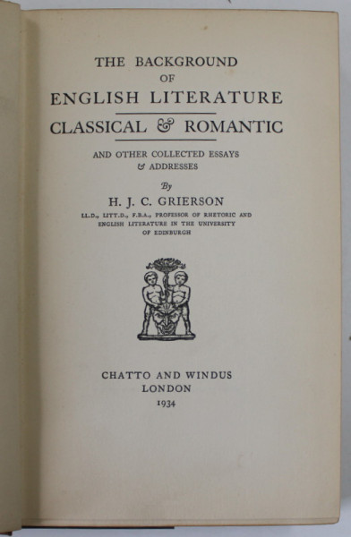 THE BACKGROUND OF ENGLISH LITERATURE CLASSICAL and ROMANTIC by H. J.C. GRIERSON , 1934