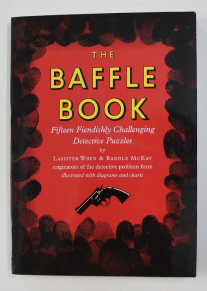 THE BAFFLE BOOK: FIFTEEN FIENDISHLY CHALLENGING DETECTIVE PUZZLES by LASSITER WREN / RANDLE MCKAY , 2006