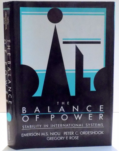 THE BALANCE OF POWER , STABILITY IN INTERNATIONAL SYSTEMS by EMERSON M.S. NIOU...GREGORY F. ROSE , 1989