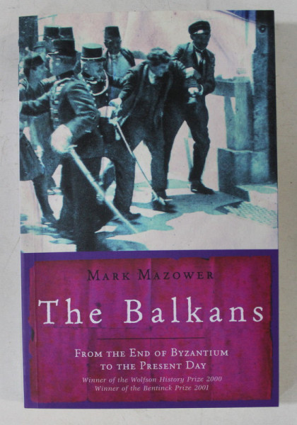 THE BALKANS FROM THE END OF BYZANTIUM TO THE PRESENT DAY by MARK MAZOWER , 2001