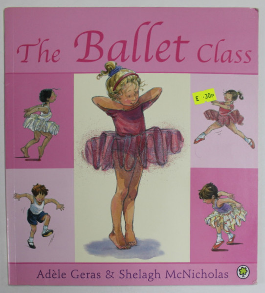 THE BALLET CLASS by ADELE GERAS and SHELAGH McNICHOLAS , ANII '2000