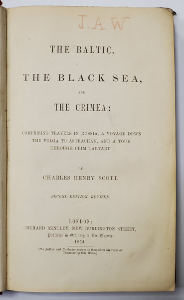 THE BALTIC, THE BLACK SEA AND THE CRIMEA, COMPRISING TRAVELS IN RUSSIA, A VOYAGE DOWN THE VOLGA TO ASTRACHAN AND A TOUR TROUGH CRIM TARTARY by CHARLEA HENRY SCOTT, EDITIA a II a - LONDRA, 1854