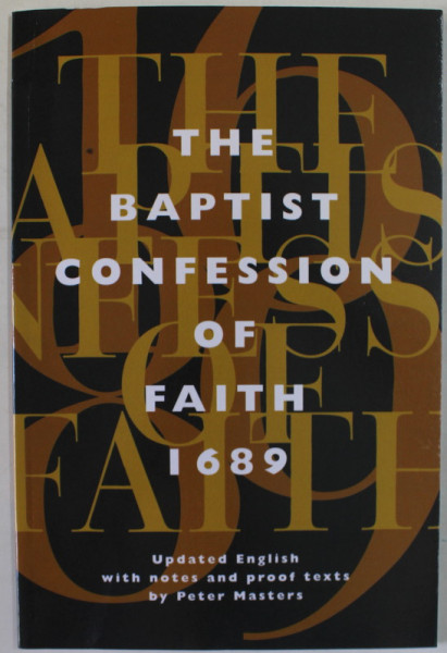 THE BAPTIST CONFESSION OF FAITH 1689 OR , THE SECOND LONDON CONFESSION WITH SCRIPTURE PROOFS by PETER MASTERS , 2016