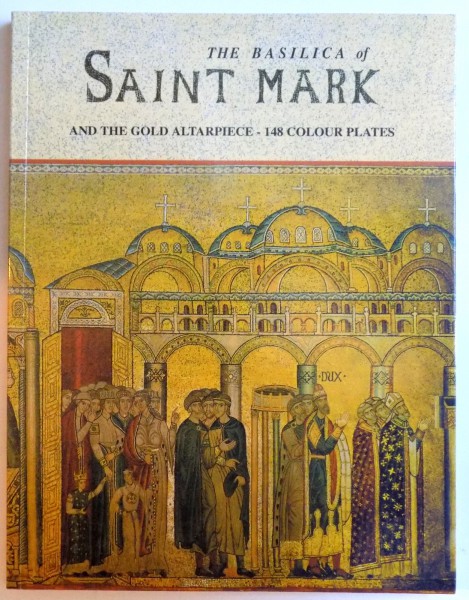 THE BASILICA OF SAINT MARK AND THE GOLD ALTARPIECE - 148 COLOUR PLATES by MARIA DA VILLA URBANI , 2006