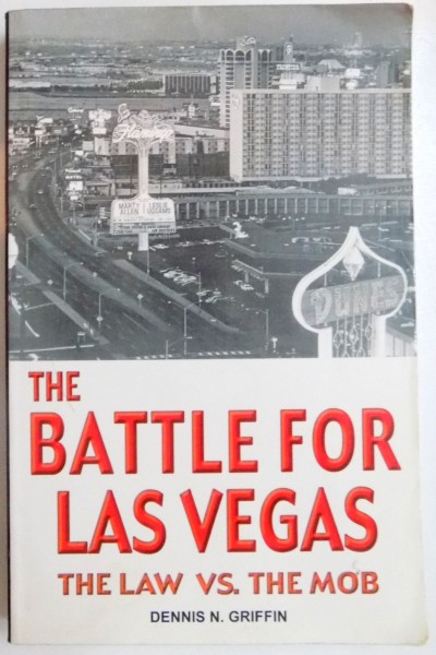 THE BATTLE FOR LAS VEGAS , THE LAW VS. THE MOB by DENNIS N. GRIFFIN , 2006