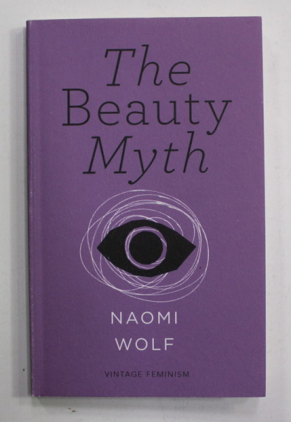 THE BEAUTY MYTH by NAOMI WOLF , HOW IMAGES OF BEAUTY ARE USED AGAINST WOMEN , 2015