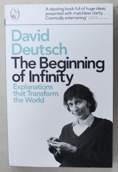 THE BEGINNING OF INFINITY , EXPLANATIONS THAT TRANSFORM THE WORLD by DAVID DEUTSCH , 2012