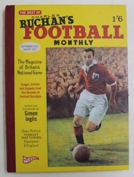 THE BEST OF CHARLES BUCHAN ' S , FOOTBALL MONTHLY , edited by SIMON INGLIS , 2009