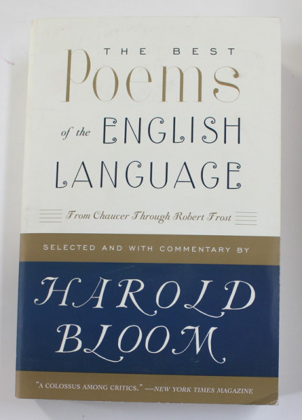 THE BEST POEMS OF THE ENGLISH LANGUAGE - FROM CHAUCER THROUGH ROBERT FROST , selected by HAROLD BLOOM , 2007