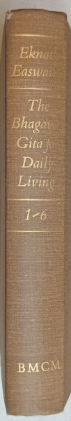THE BHAGAVAD GITA FOR DAILY LIVING by EKNATH EASWARAN , CHAPTERS 1 THROUGH 6 , 1975
