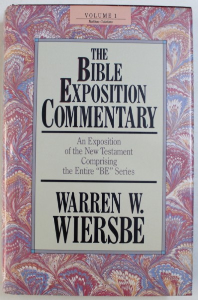 THE BIBLE EXPOSITION COMMENTARY  - AN EXPOSITION OF THE NEW TESTAMENT COMPRISING THE ENTIRE " BE " SERIES by WARREN W . WIERSBE , VOLUME I , 1989