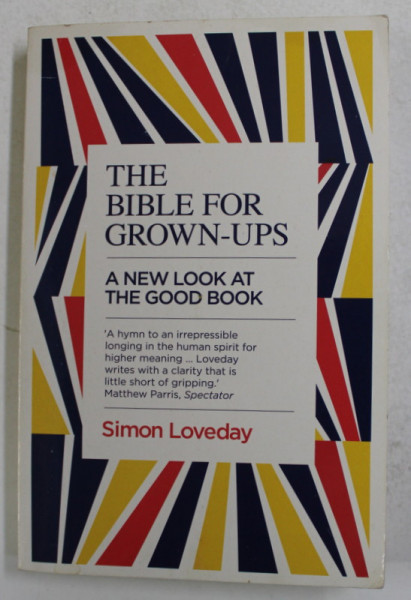 THE BIBLE FOR GROWN - UPS - A NEW LOOK AT THE GOOD BOOK by SIMON LOVEDAY , 2016