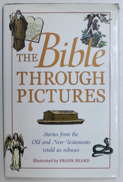 THE BIBLE THROUGH PICTURES  - STORIES FROM THE OLD AND NEW TESTAMENTS  RETOLD AS REBUSES , illustrated by FRANK BEARD , EDITIE ANASTATICA  2000