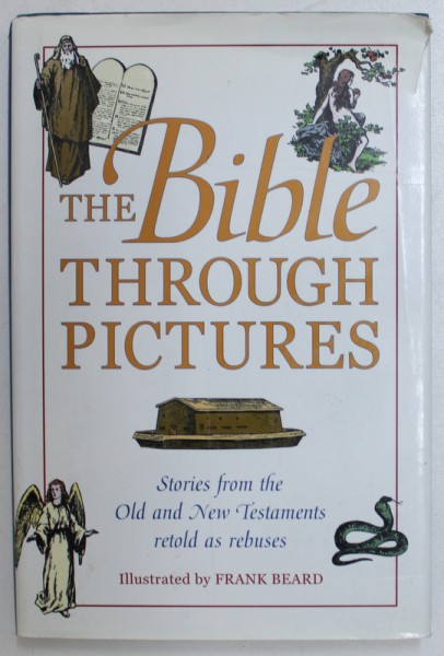 THE BIBLE THROUGH PICTURES  - STORIES FROM THE OLD AND NEW TESTAMENTS  RETOLD AS REBUSES , illustrated by FRANK BEARD , EDITIE ANASTATICA  2000