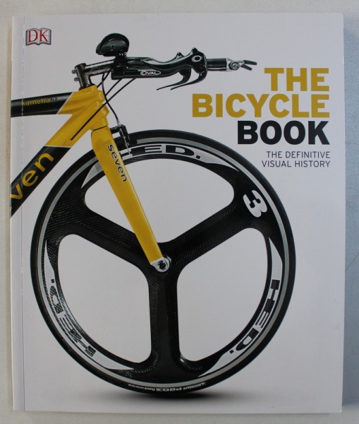 THE BICYCLE BOOK - THE DEFINITIVE VISUAL HISTORY , senior editor CHAUNEY DUNFORD , 2017