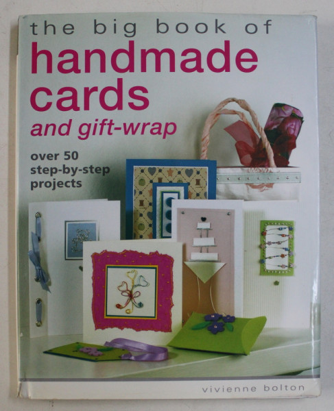 THE BIG BOOK OF HANDMADE CARDS AND GIFT-WRAP , OVER 50 STEP-BY-STEP PROJECTS by VIVIENNE BOLTON , 2004
