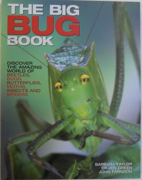 THE BIG BUG BOOK  - DISCOVER THE AMAZING WORLD OF BEETLES, BUGS , BUTTERFLIES , MOTHS , INSECTS AND SPIDERS by BARABARA TAYLOR ...JOHN FARNDON  , 2014