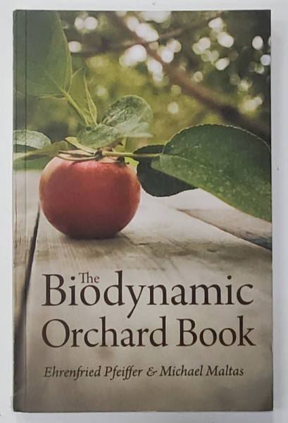 THE BIODYNAMIC ORCHARD BOOK by EHRENFRIED PFEIFFER and MICHAEL MALTAS , 2021 ,