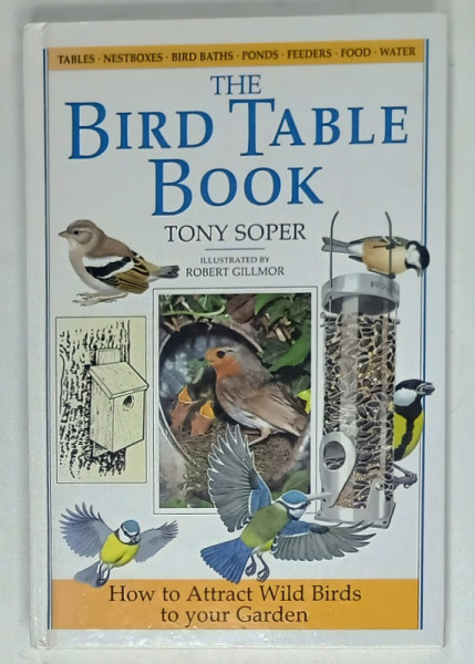 THE BIRD TABLE BOOK by TONY SOPER , illustrated by ROBERT GILLMOR , HOW TO ATTRACT  WILD BIRDS TO YOUR GARDEN , 1992