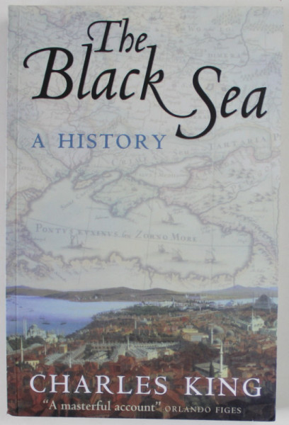 THE BLACK SEA , A HISTORY by CHARLES KING , 2013