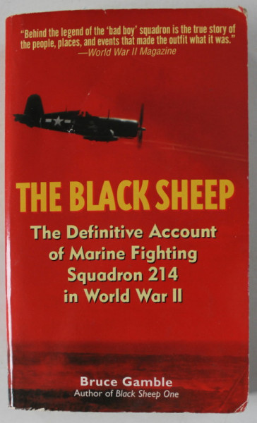 THE BLACK SHEEP , THE DEFINITIVE ACCOUNT OF MARINE FIGHTING SQUADRON 214 IN WORLD WAR II by BRUCE GAMBLE , 2003 , PREZINTA URME DE UZURA