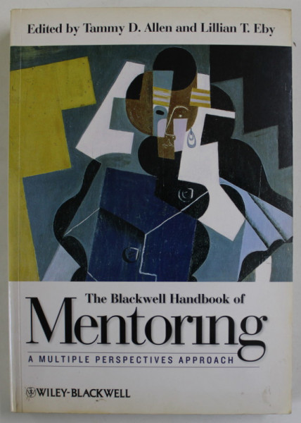 THE BLAKWELL HANDBOOK OF MENTORING , A MULTIPLE PERSPECTIVES APPROACH , edited by TAMMY D. ALLEN and LILLIAN T. EBY , 2007