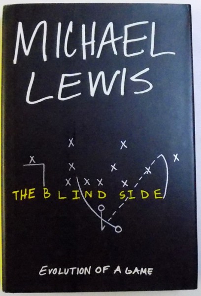 THE BLIND SIDE - THE EVOLUTION OF A GAME  by MICHAEL LEWIS , 2006