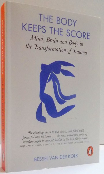 THE BODY KEEPS THE SCORE , MIND , BRAIN AND BODY IN THE TRANSFORMATION OF TRAUMA , 2014