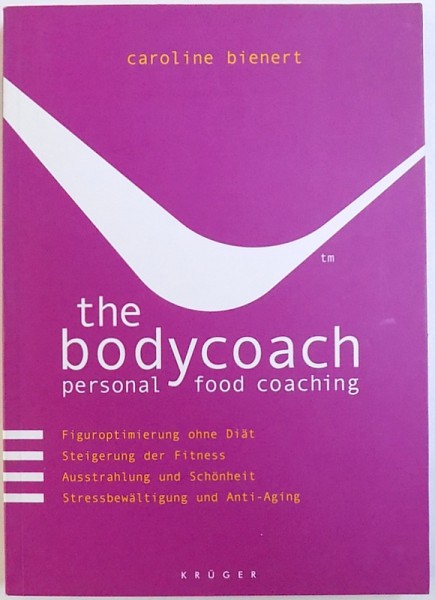 THE BODYCOACH  - PERSONAL FOOD COACHING  (EDITIE IN LIMBA GERMANA )  - CAROLINE BIENERT , 2007
