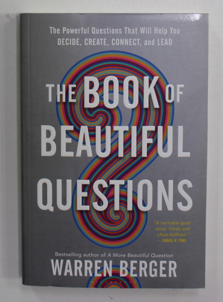 THE BOOK OF BEAUTIFUL QUESTIONS - THE POWERFUL QUESTIONS THAT WILL HALP YOU  DECIDE , CREATE , CONNECT , AND LEAD by WARREN BERGER , 2019