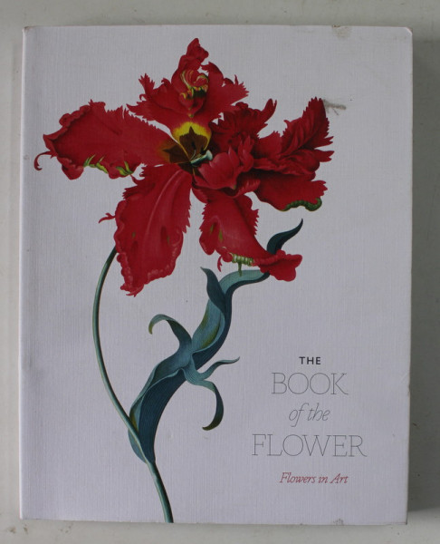 THE BOOK OF FLOWER , FLOWERS IN ART by ANGUS HYLND and CENDRA WILSON , 2019