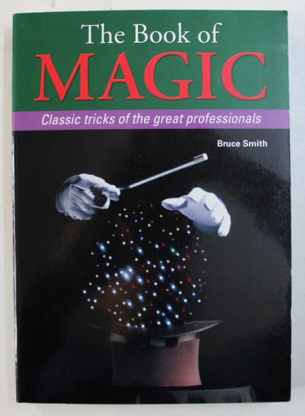THE BOOK OF MAGIC - CLASSIC TRICKS OF THE GREAT PROFESSIONALS by BRUCE SMITH , 2011