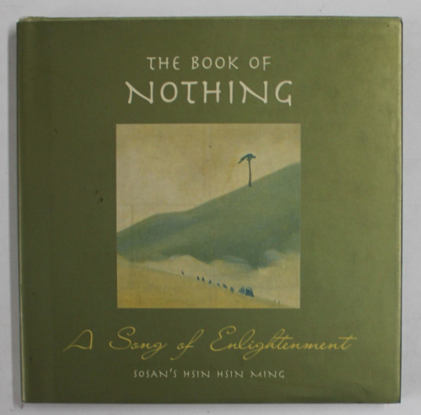 THE BOOK OF NOTHING , A SONG OF ELIGHTENMENT by SOSAN 'S HSIN HSIN MING , 2002