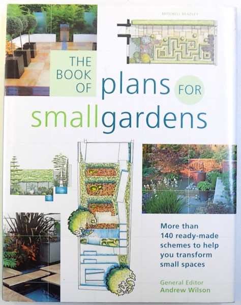 THE BOOK  OF PLANS FOR SMALL GARDENS  - MORE THAN 140 READY  - MADE SCHEMES TO HELP YOU TRANSFORM SMALL SPACES  , general editor ANDREW WILSON , 2007