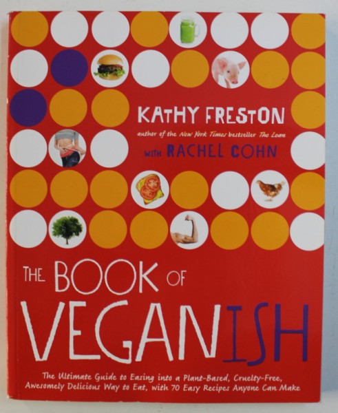 THE BOOK OF VEGANISH by KATHY FRESTON with RACHEL COHN , 2016