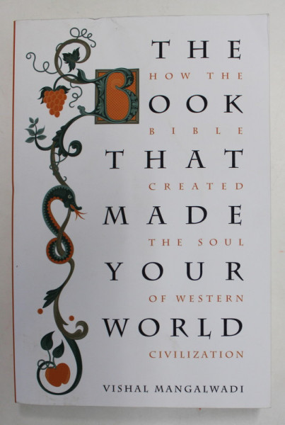 THE BOOK THAT MADE YOUR WORLD - HOW THE BIBLE CREATED THE SOUL OF WESTERN CIVILIZATION by VISHAL MANGALWADI , 2011 , PREZINTA URME DE INDOIRE SI HALOURI DE APA *