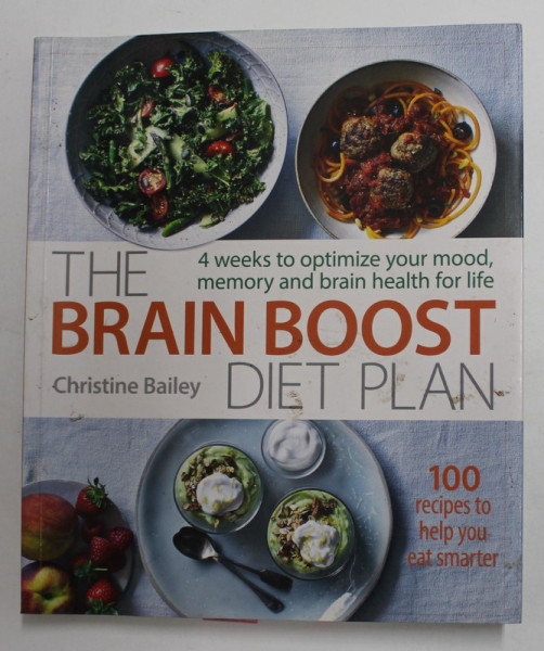 THE BRAIN BOOST - DIET PLAN  by  CHRISTINE BAILEY , 100 RECIPES TO HELP YOU EAT SMARTER , 2018