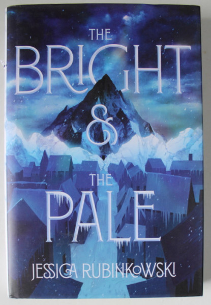 THE BRIGHT and THE PALE by JESSICA RUBINKOWSKI , 2021